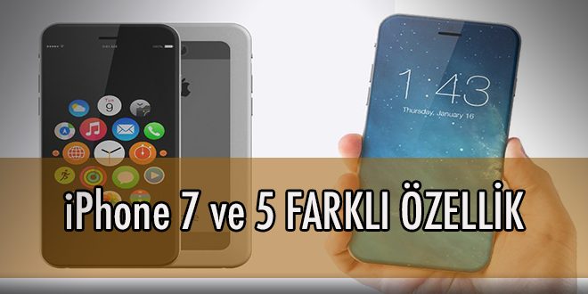 iPhone 7 Hakkında 5 Farklı İddia