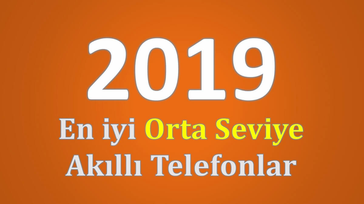 2019 en iyi orta seviye telefonlar